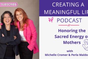 Honoring the Sacred Energy of Mothers | Creating a Meaningful Life